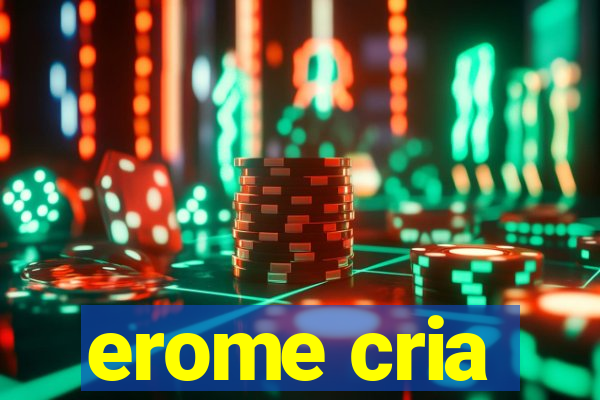 erome cria